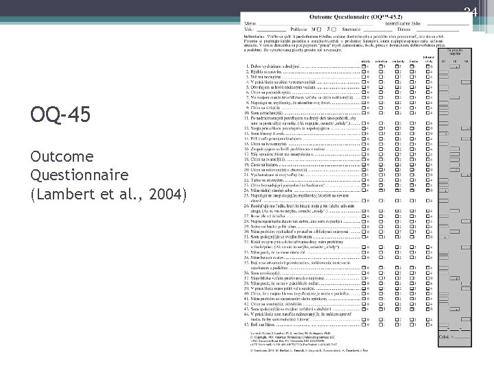 24 OQ-45 Outcome Questionnaire (Lambert et al. , 2004) 