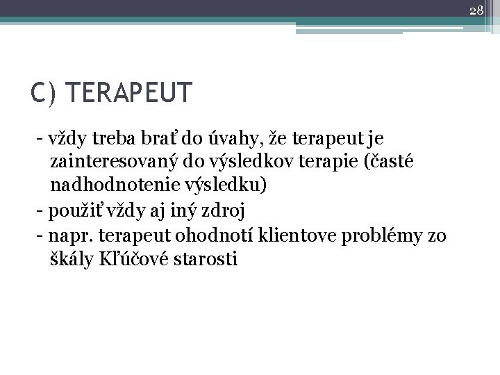 28 C) TERAPEUT - vždy treba brať do úvahy, že terapeut je zainteresovaný do