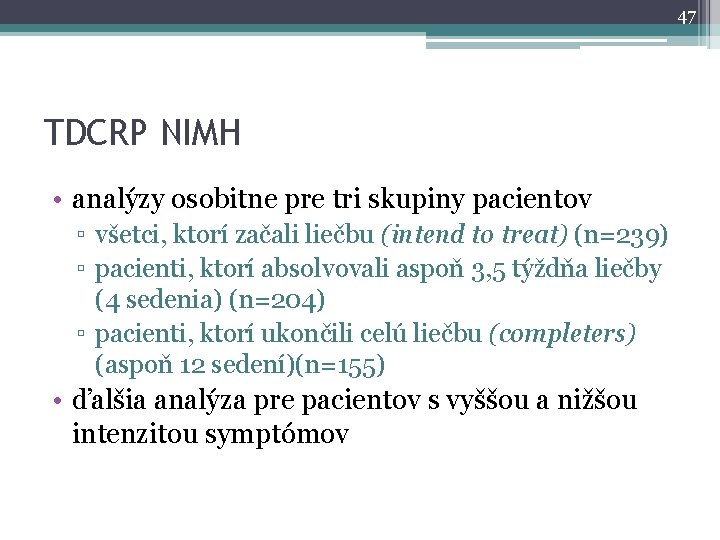 47 TDCRP NIMH • analýzy osobitne pre tri skupiny pacientov ▫ všetci, ktorí začali