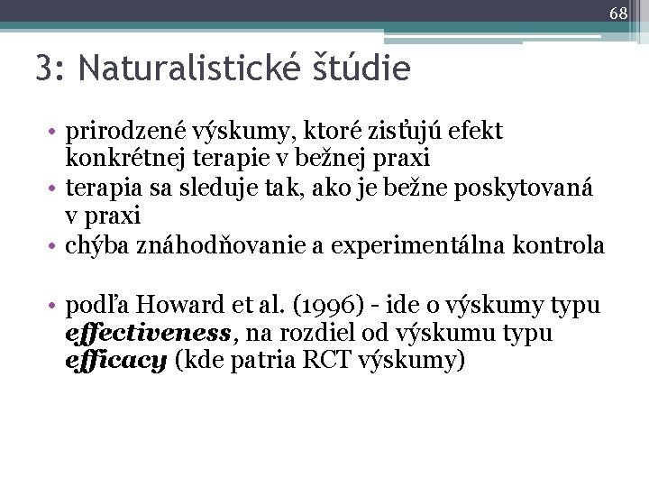 68 3: Naturalistické štúdie • prirodzené výskumy, ktoré zisťujú efekt konkrétnej terapie v bežnej