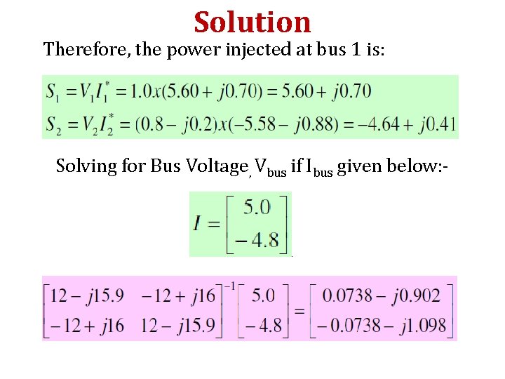 Solution Therefore, the power injected at bus 1 is: Solving for Bus Voltage, Vbus Solution Therefore, the power injected at bus 1 is: Solving for Bus Voltage, Vbus