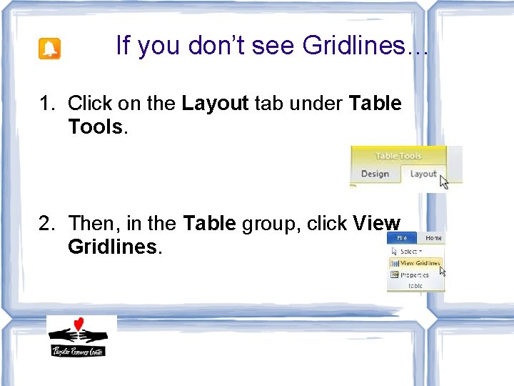 If you don’t see Gridlines… 1. Click on the Layout tab under Table Tools.