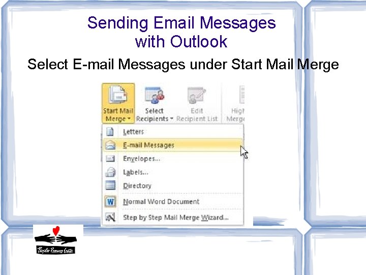 Sending Email Messages with Outlook Select E-mail Messages under Start Mail Merge 
