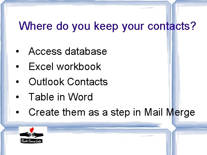 Where do you keep your contacts? • • • Access database Excel workbook Outlook