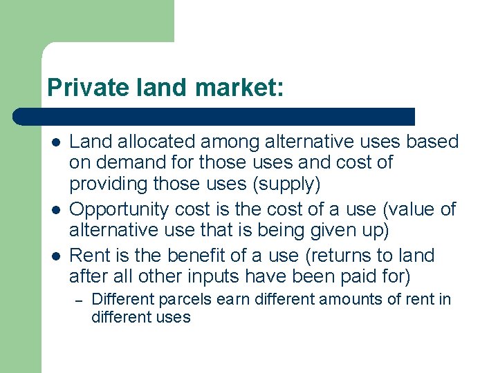Private land market: l l l Land allocated among alternative uses based on demand