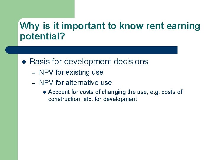 Why is it important to know rent earning potential? l Basis for development decisions