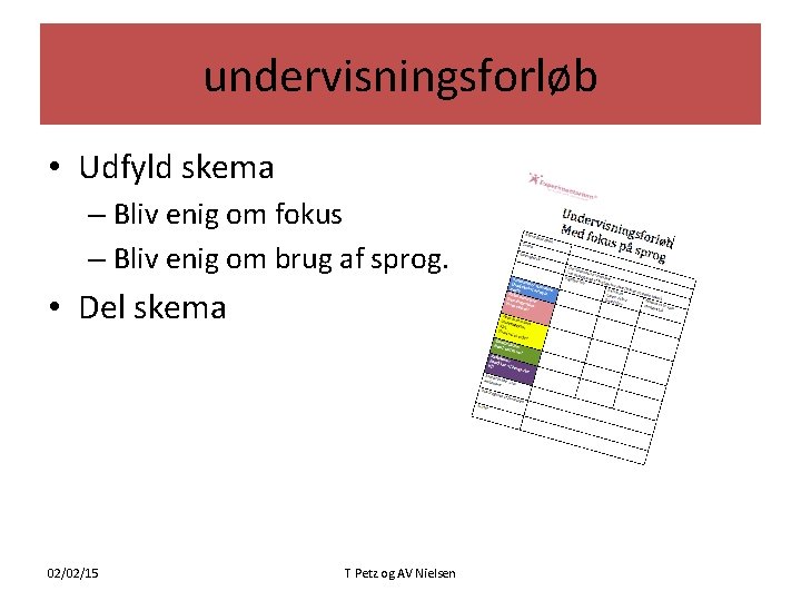 undervisningsforløb • Udfyld skema – Bliv enig om fokus – Bliv enig om brug