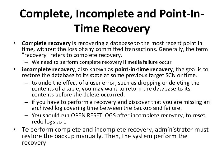 Complete, Incomplete and Point-In. Time Recovery • Complete recovery is recovering a database to