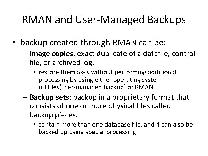 RMAN and User-Managed Backups • backup created through RMAN can be: – Image copies: