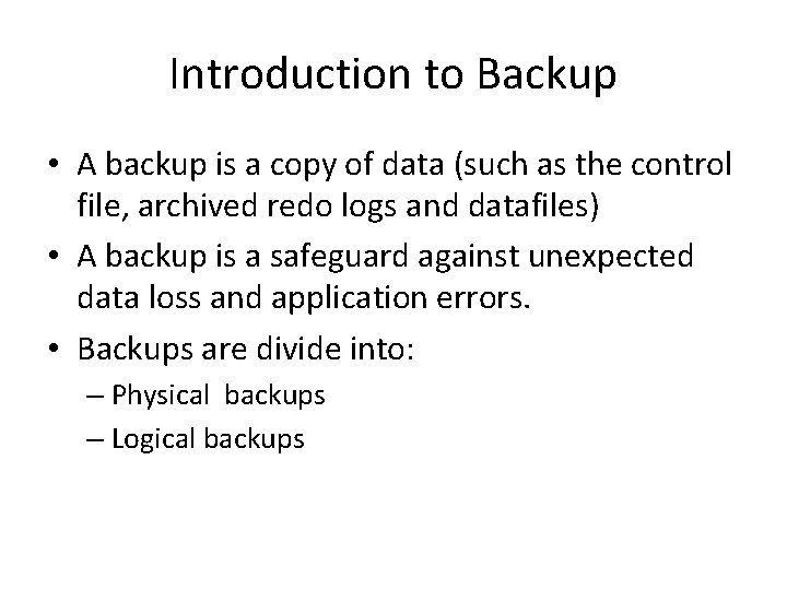 Introduction to Backup • A backup is a copy of data (such as the