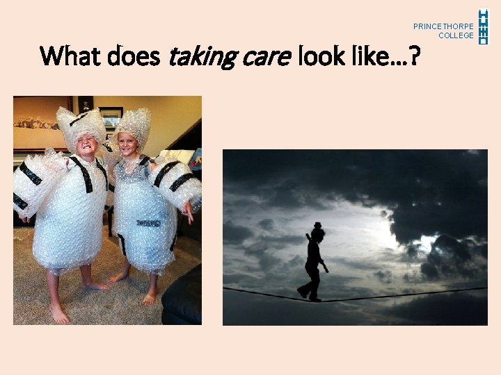 PRINCETHORPE COLLEGE What does taking care look like…? 