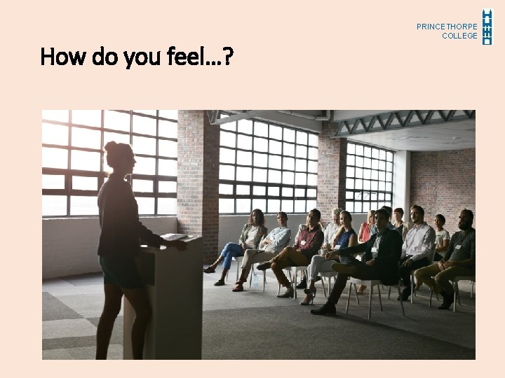 How do you feel…? PRINCETHORPE COLLEGE 
