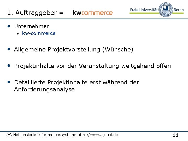 1. Auftraggeber = • Unternehmen • kw-commerce • Allgemeine Projektvorstellung (Wünsche) • Projektinhalte vor