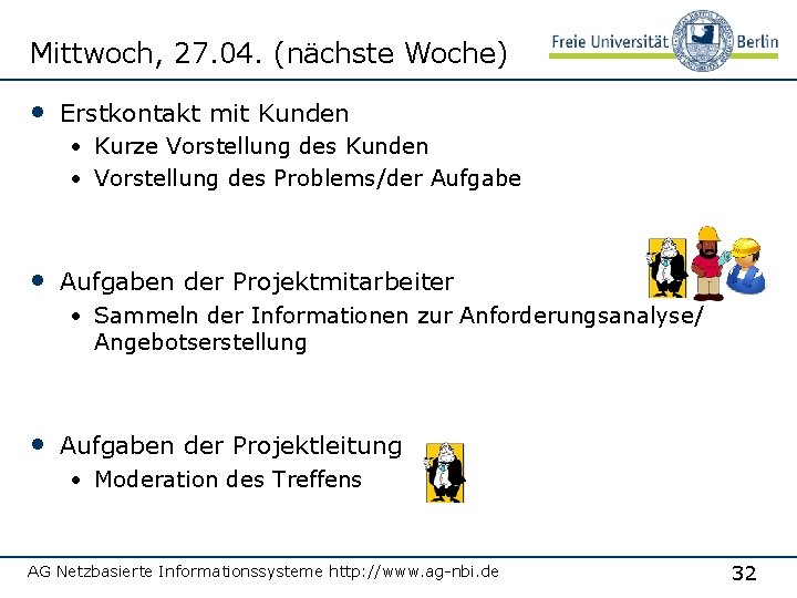 Mittwoch, 27. 04. (nächste Woche) • Erstkontakt mit Kunden • Kurze Vorstellung des Kunden