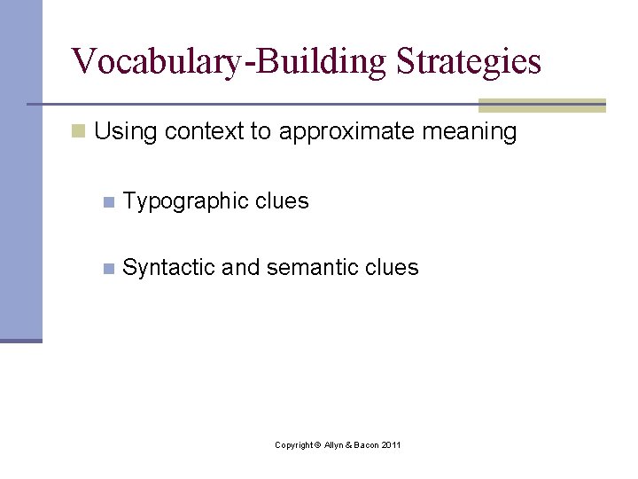 Vocabulary-Building Strategies n Using context to approximate meaning n Typographic clues n Syntactic and