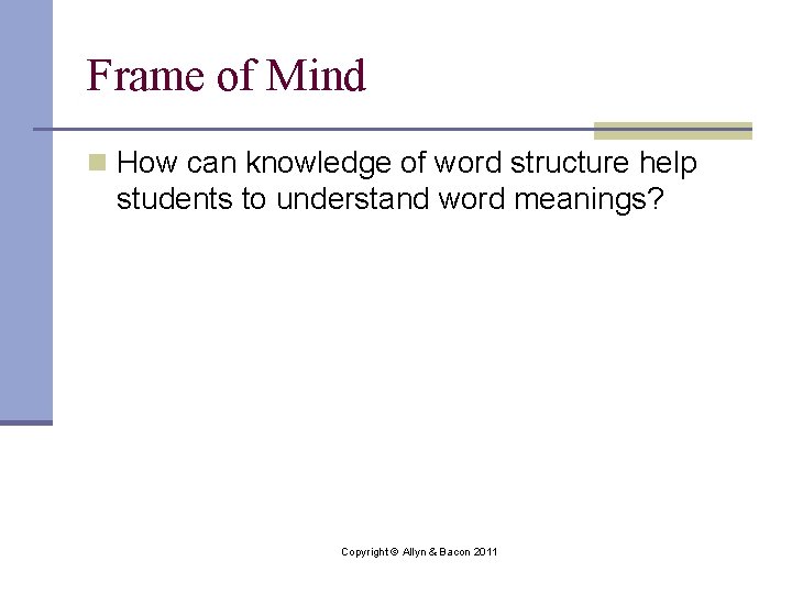 Frame of Mind n How can knowledge of word structure help students to understand