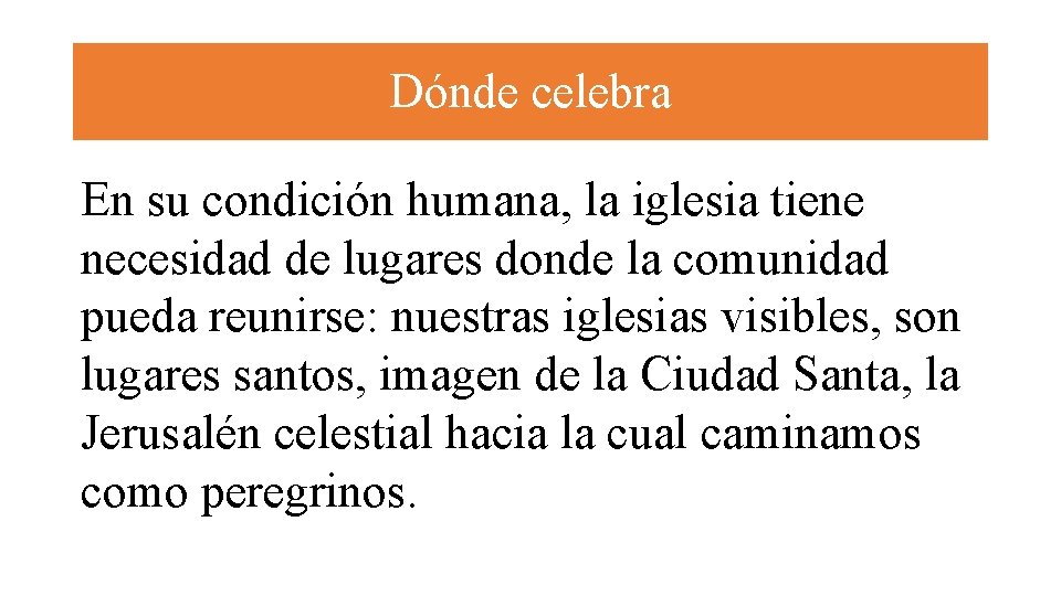 Dónde celebra En su condición humana, la iglesia tiene necesidad de lugares donde la