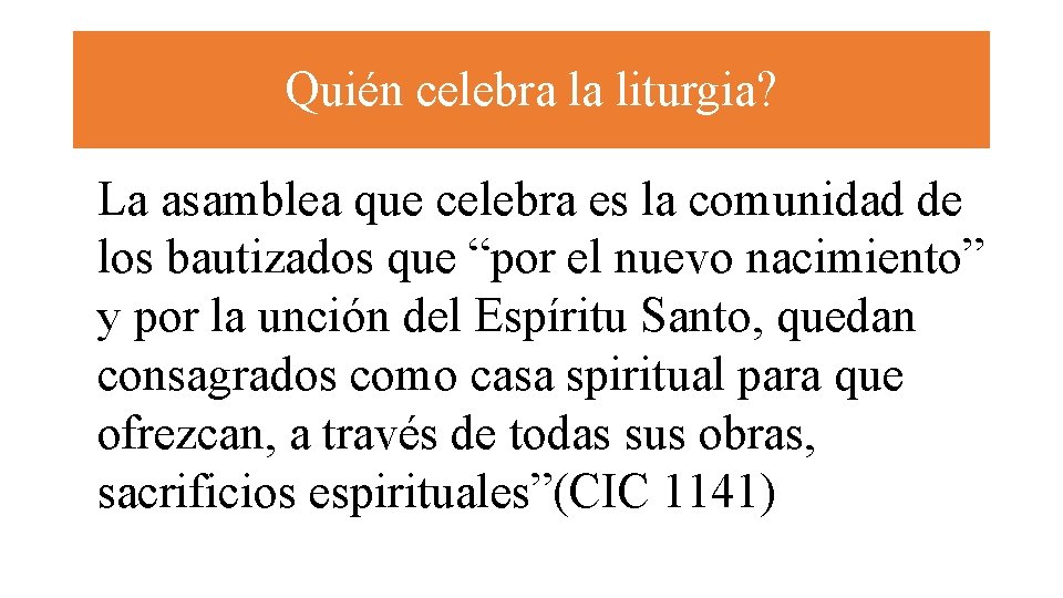 Quién celebra la liturgia? La asamblea que celebra es la comunidad de los bautizados
