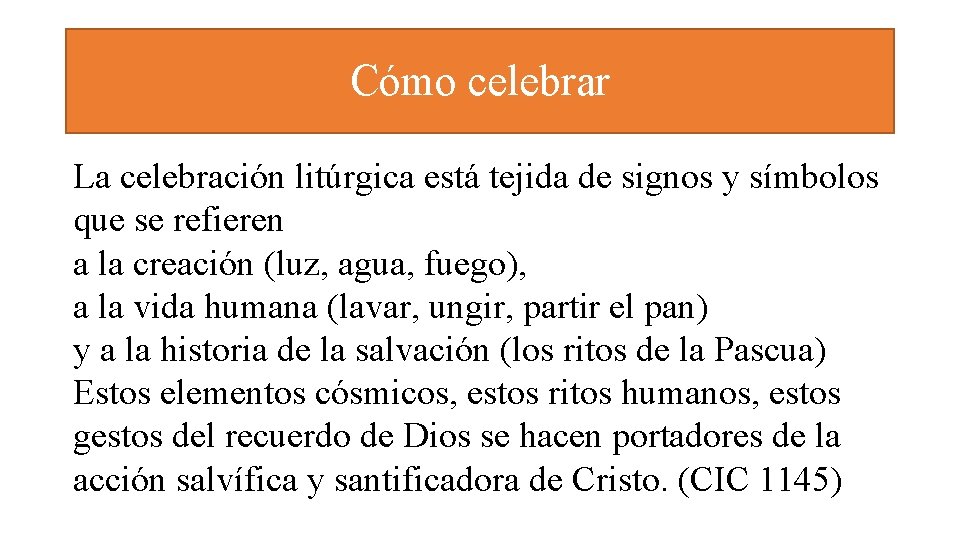 Cómo celebrar La celebración litúrgica está tejida de signos y símbolos que se refieren