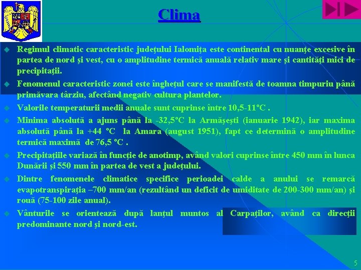 Clima u u u u Regimul climatic caracteristic judeţului Ialomiţa este continental cu nuanţe