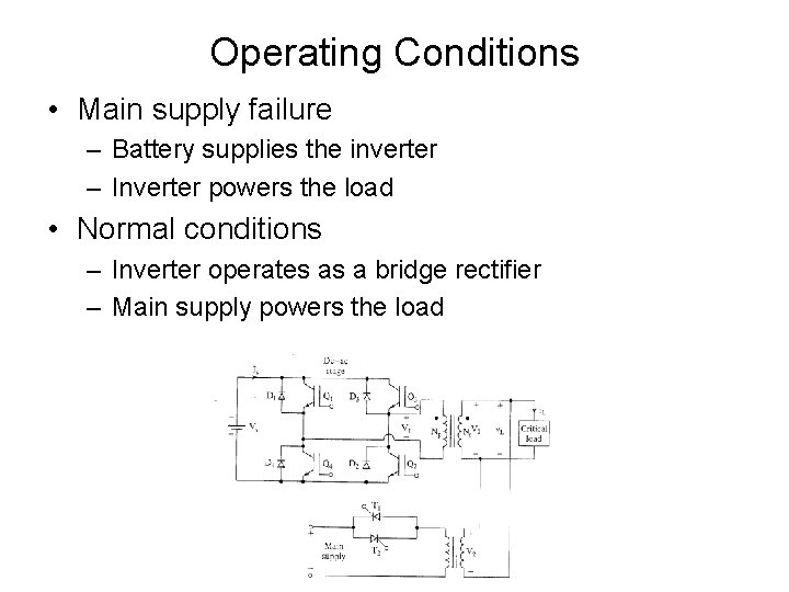 Operating Conditions • Main supply failure – Battery supplies the inverter – Inverter powers