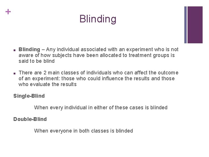 + Blinding ■ Blinding – Any individual associated with an experiment who is not