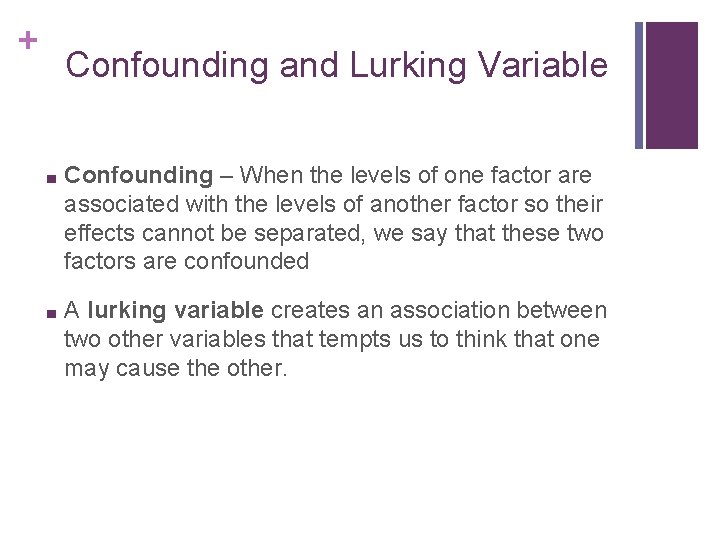 + Confounding and Lurking Variable ■ Confounding – When the levels of one factor