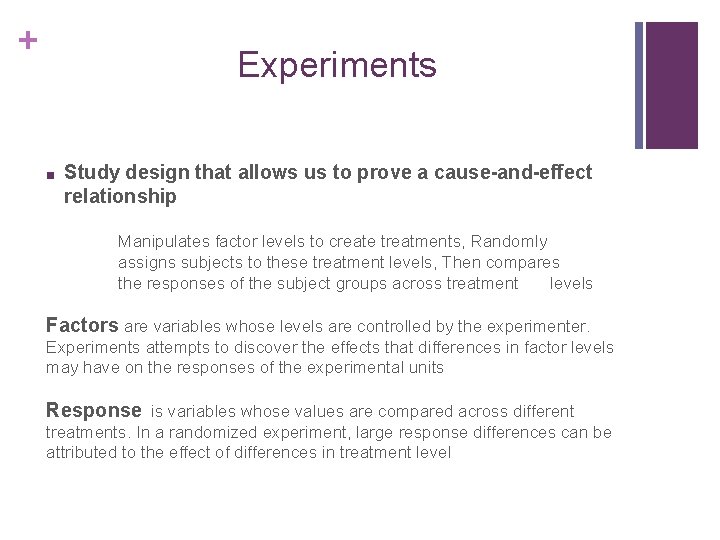 + Experiments ■ Study design that allows us to prove a cause-and-effect relationship Manipulates