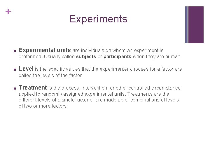 + Experiments ■ Experimental units are individuals on whom an experiment is preformed. Usually