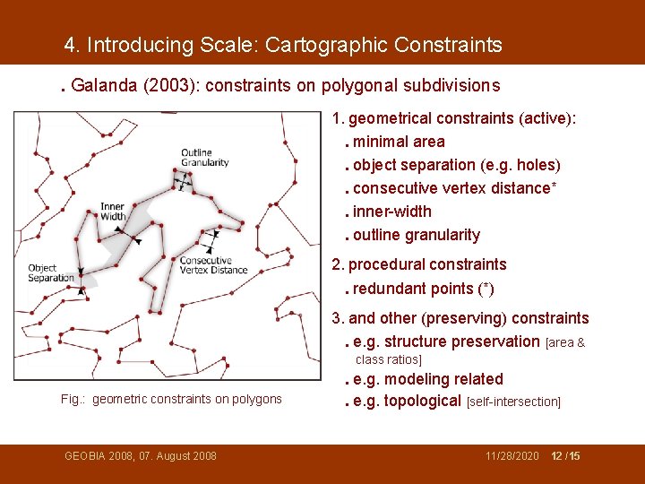4. Introducing Scale: Cartographic Constraints. Galanda (2003): constraints on polygonal subdivisions 1. geometrical constraints