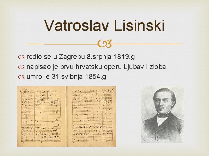 Vatroslav Lisinski rodio se u Zagrebu 8. srpnja 1819. g napisao je prvu hrvatsku