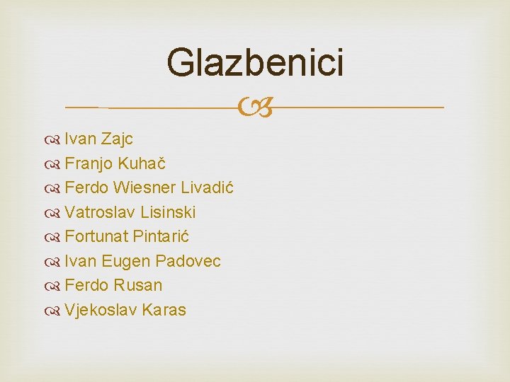 Glazbenici Ivan Zajc Franjo Kuhač Ferdo Wiesner Livadić Vatroslav Lisinski Fortunat Pintarić Ivan Eugen