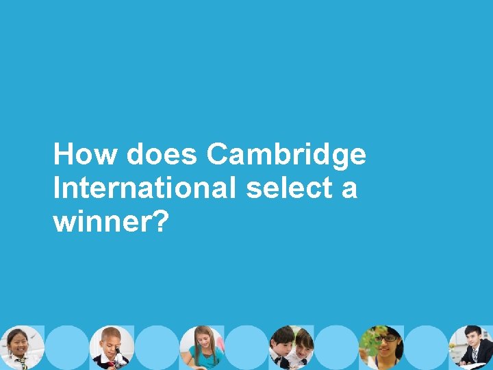 How does Cambridge International select a winner? 