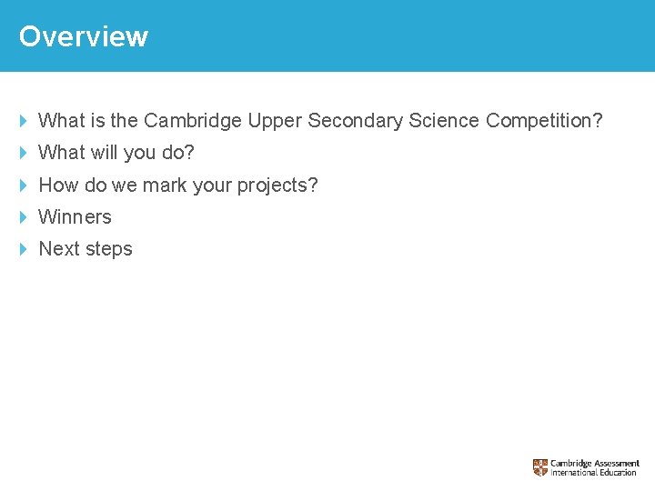 Overview What is the Cambridge Upper Secondary Science Competition? What will you do? How