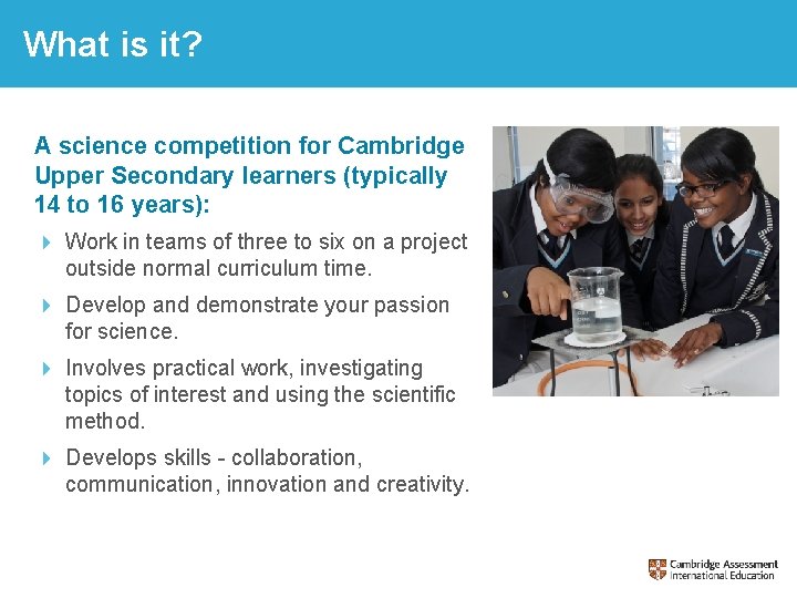 What is it? A science competition for Cambridge Upper Secondary learners (typically 14 to