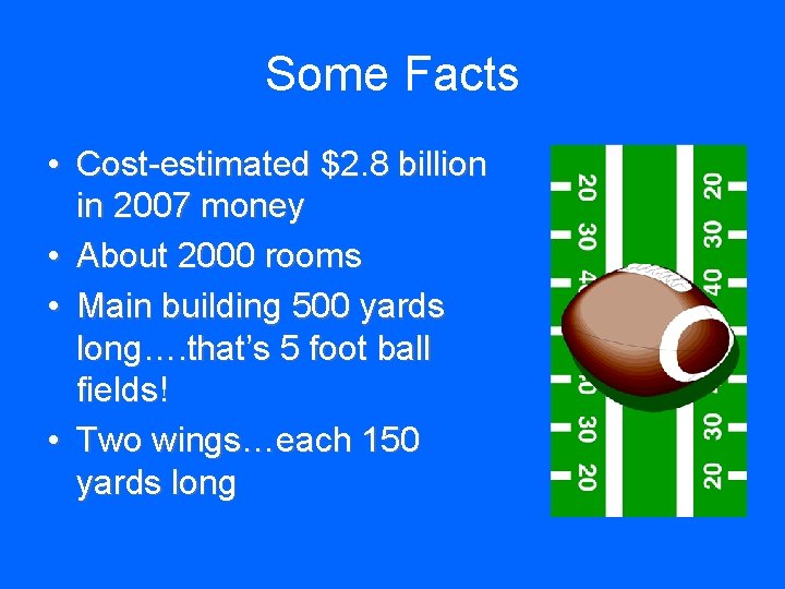 Some Facts • Cost-estimated $2. 8 billion in 2007 money • About 2000 rooms
