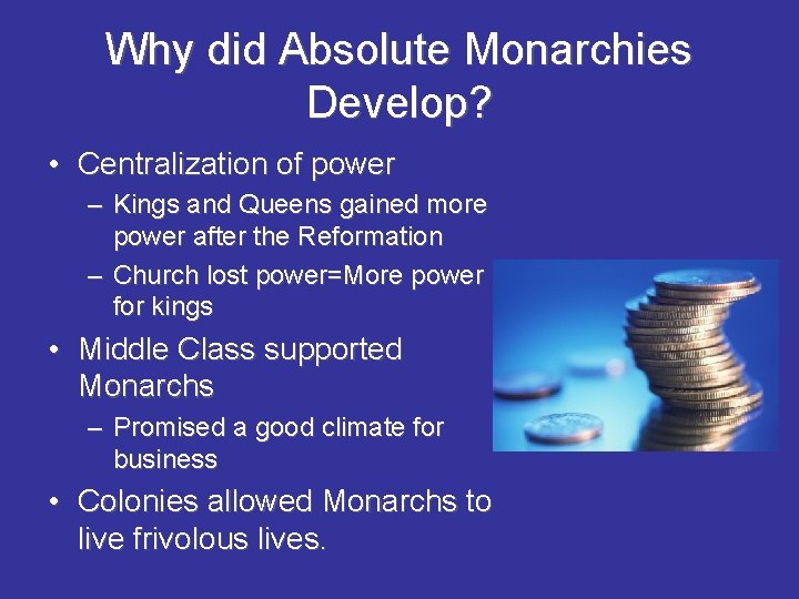 Why did Absolute Monarchies Develop? • Centralization of power – Kings and Queens gained