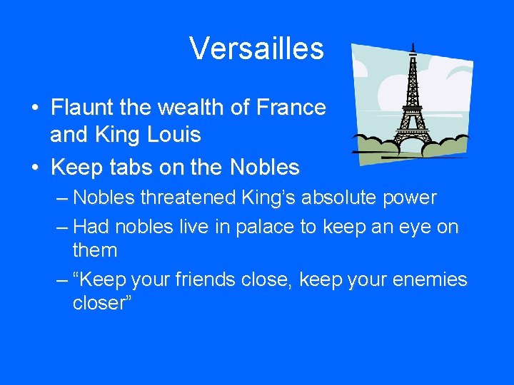 Versailles • Flaunt the wealth of France and King Louis • Keep tabs on