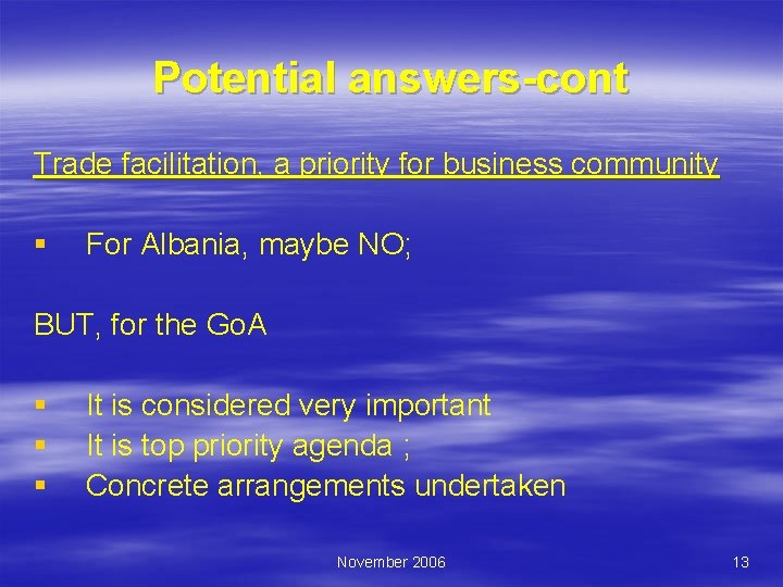 Potential answers-cont Trade facilitation, a priority for business community § For Albania, maybe NO;