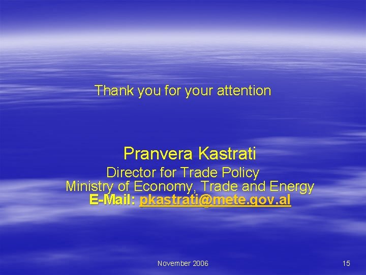 Thank you for your attention Pranvera Kastrati Director for Trade Policy Ministry of Economy,