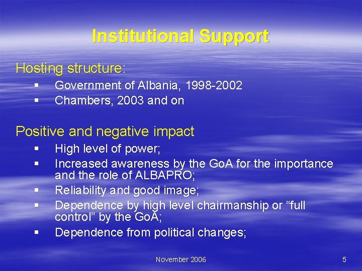 Institutional Support Hosting structure: § § Government of Albania, 1998 -2002 Chambers, 2003 and