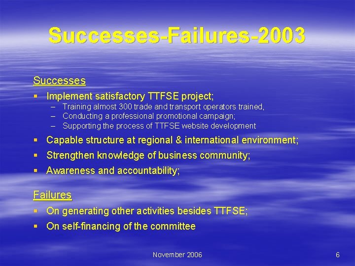 Successes-Failures-2003 Successes § Implement satisfactory TTFSE project; – Training almost 300 trade and transport