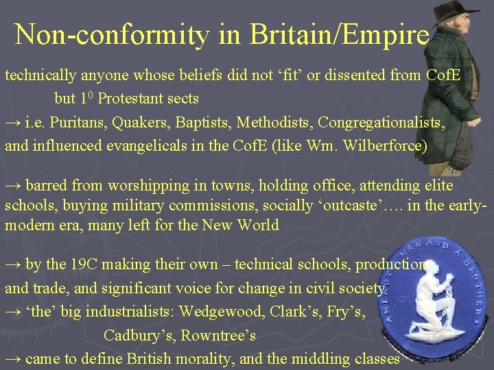 Non-conformity in Britain/Empire technically anyone whose beliefs did not ‘fit’ or dissented from Cof.