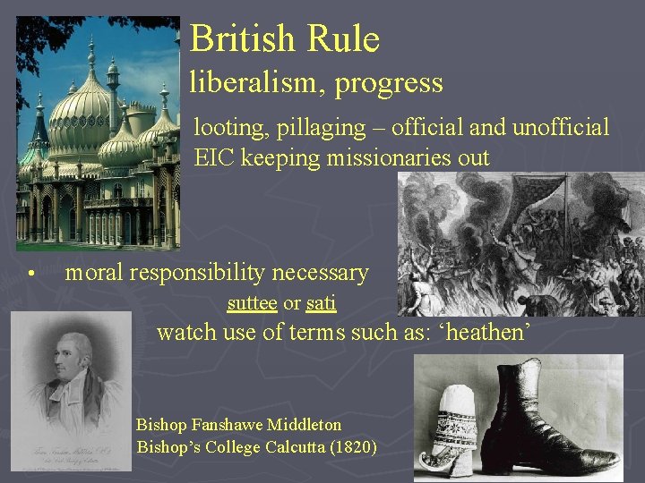 British Rule liberalism, progress looting, pillaging – official and unofficial EIC keeping missionaries out