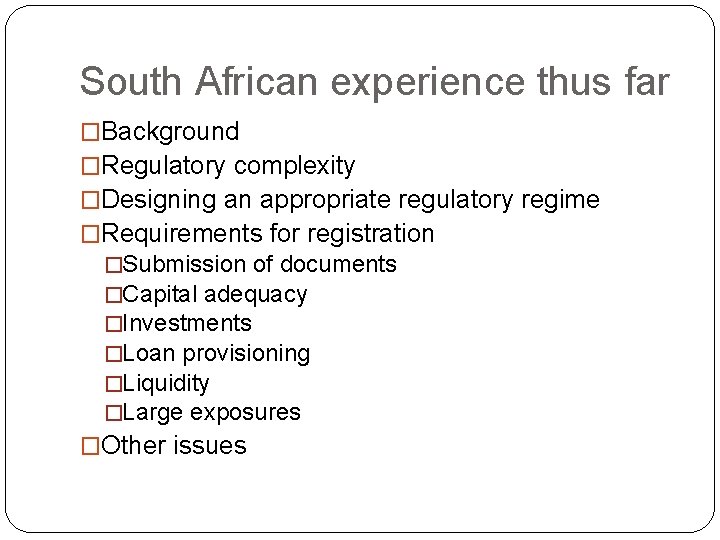 South African experience thus far �Background �Regulatory complexity �Designing an appropriate regulatory regime �Requirements