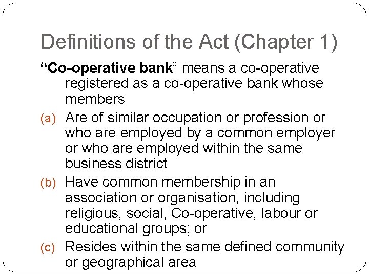 Definitions of the Act (Chapter 1) “Co-operative bank” means a co-operative registered as a