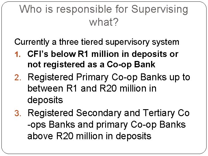 Who is responsible for Supervising what? Currently a three tiered supervisory system 1. CFI’s