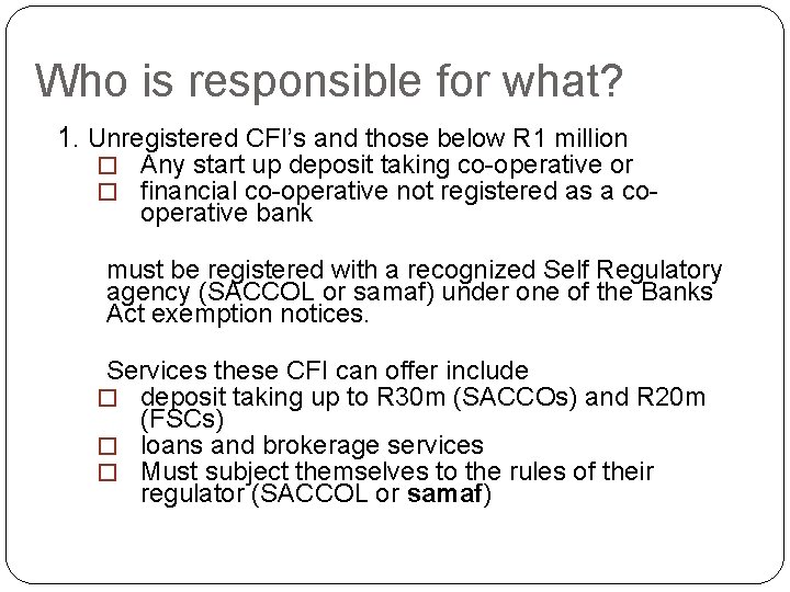 Who is responsible for what? 1. Unregistered CFI’s and those below R 1 million