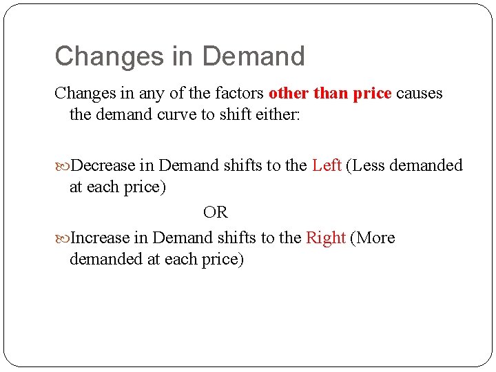 Changes in Demand Changes in any of the factors other than price causes the Changes in Demand Changes in any of the factors other than price causes the