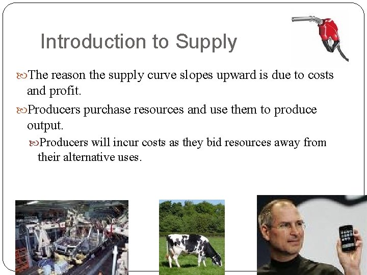 Introduction to Supply The reason the supply curve slopes upward is due to costs Introduction to Supply The reason the supply curve slopes upward is due to costs